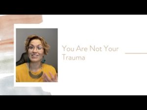 Read more about the article You Are NOT Your Trauma.